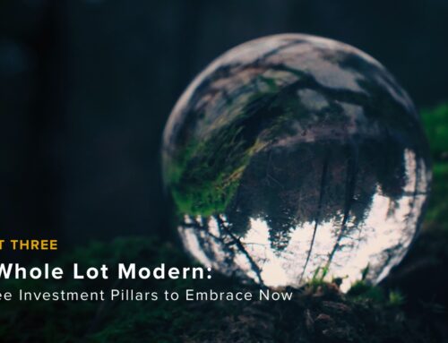 PART THREE – A Whole Lot Modern: Three Investment Pillars to Embrace Now