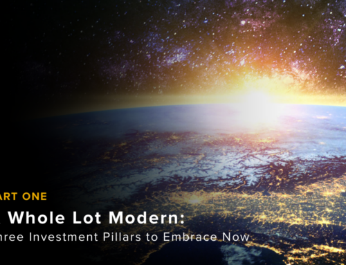 PART ONE – A Whole Lot Modern: Three Investment Pillars to Embrace Now